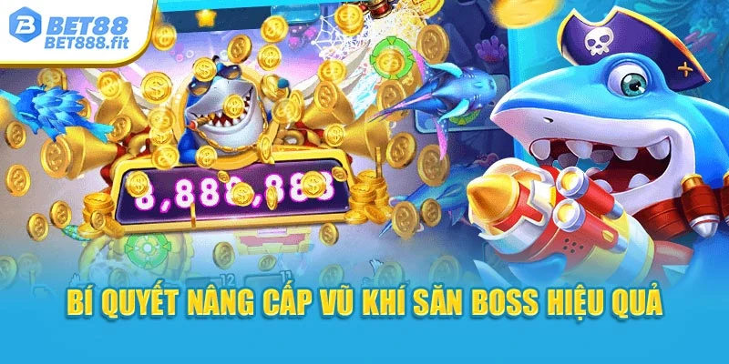 Bí quyết nâng cấp vũ khí săn boss hiệu quả
