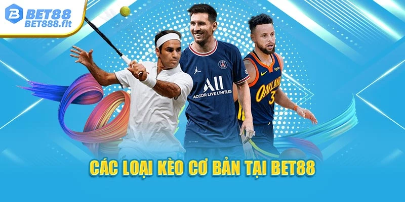Các loại kèo cơ bản tại Bet88