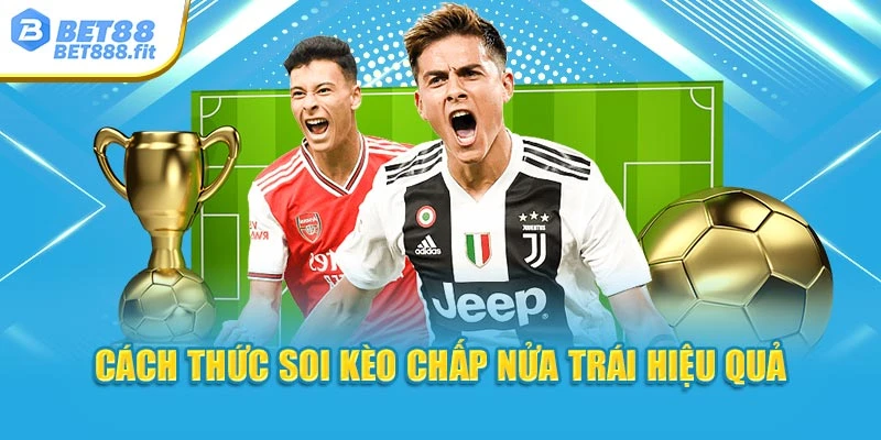 Cách thức soi kèo chấp nửa trái hiệu quả