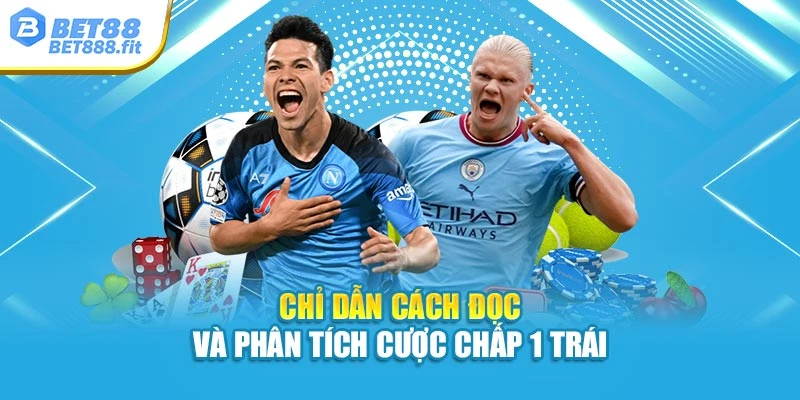 Chỉ dẫn cách đọc và phân tích cược chấp 1 trái