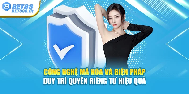 Công nghệ mã hóa và biện pháp duy trì quyền riêng tư hiệu quả