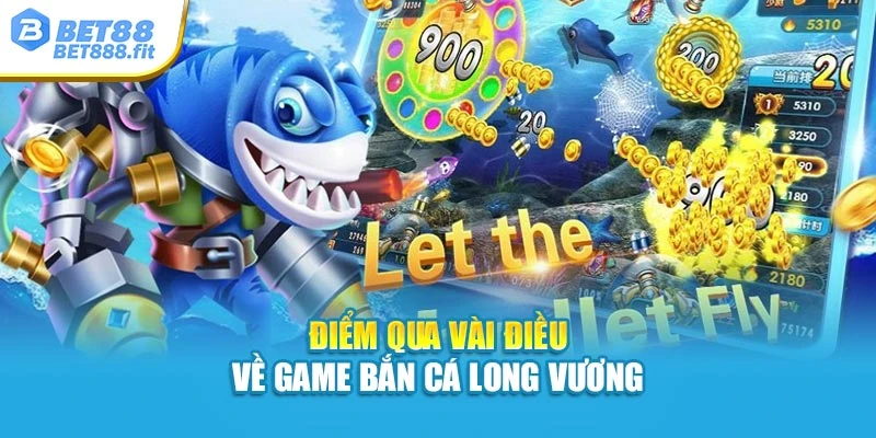 Điểm qua vài điều về game bắn cá Long Vương