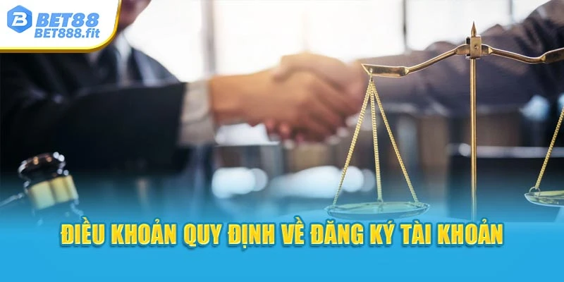 Điều khoản quy định về đăng ký tài khoản