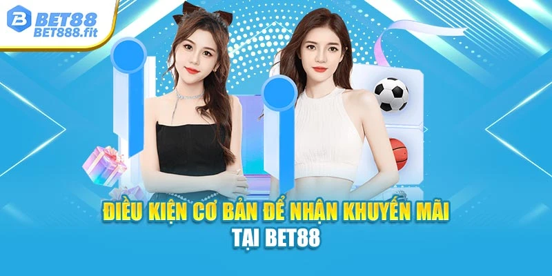 Điều kiện cơ bản để nhận khuyến mãi tại Bet88