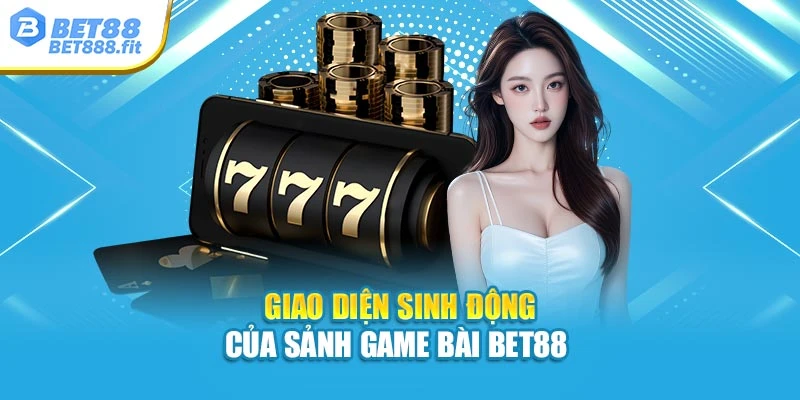 Giao diện sinh động của sảnh game bài Bet88 