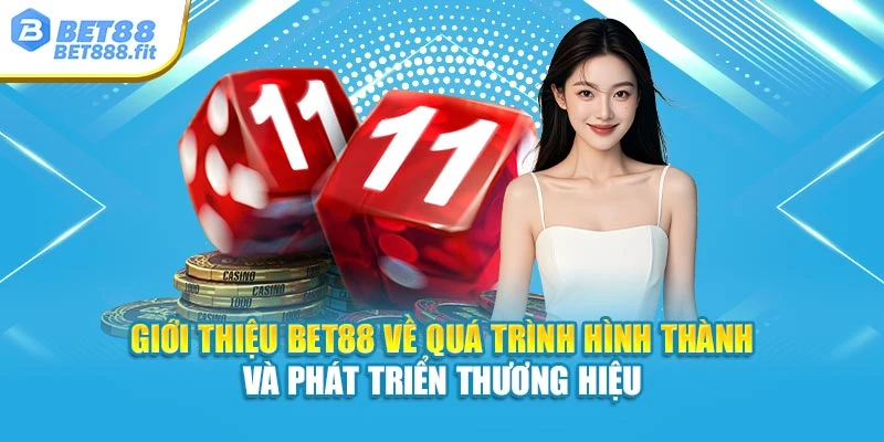 Giới thiệu Bet88 về quá trình hình thành và phát triển thương hiệu