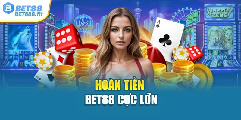 Hoàn tiền Bet88 cực lớn