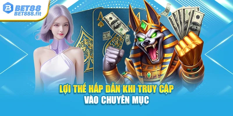 Lợi thế hấp dẫn khi truy cập vào chuyên mục