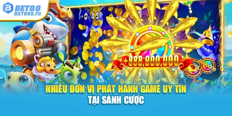 Nhiều đơn vị phát hành game uy tín tại sảnh cược