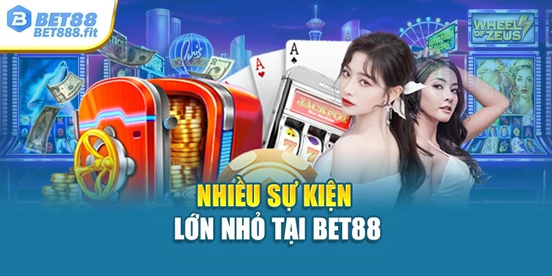 Nhiều sự kiện lớn nhỏ tại Bet88