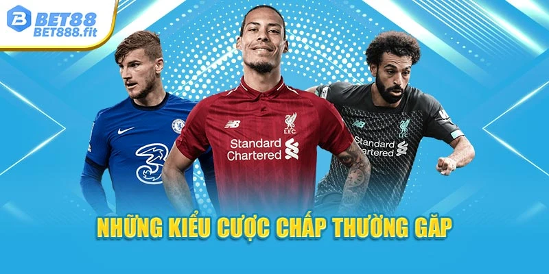 Những kiểu cược chấp thường găp