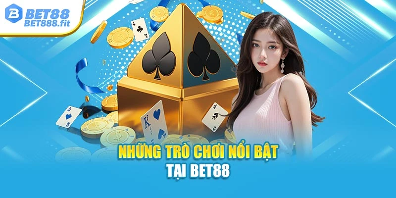 Những trò chơi nổi bật tại Bet88