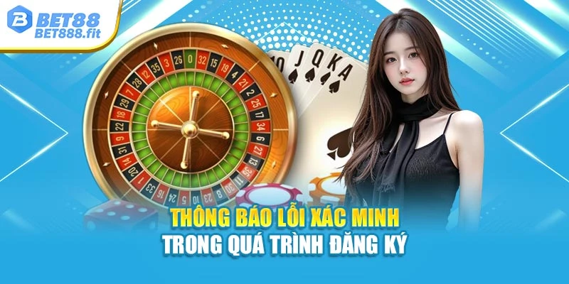 Thông báo lỗi xác minh trong quá trình đăng ký
