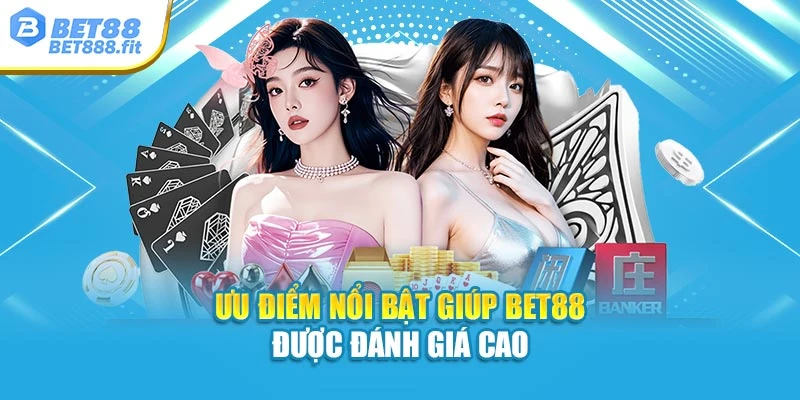 Ưu điểm nổi bật giúp Bet88 được đánh giá cao