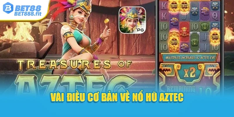 Vài điều cơ bản về nổ hũ Aztec