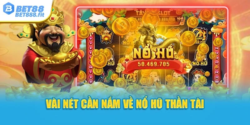 Vài nét cần nắm về nổ hũ thần tài